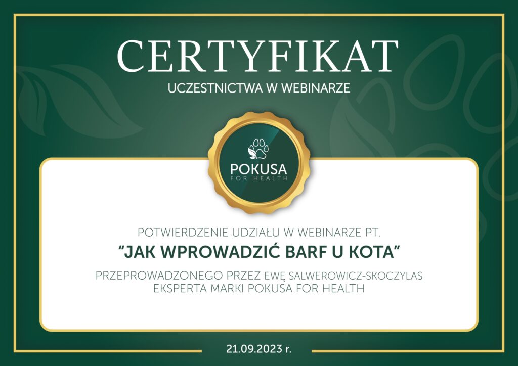 Certyfikat uczestnictwa w webinarze pt. "Jak wprowadzić BARF u kota", przeprowadzonego przez Ewę Salwerowicz-Skoczylas. Webinar zorganizowała Pokusa For Health.