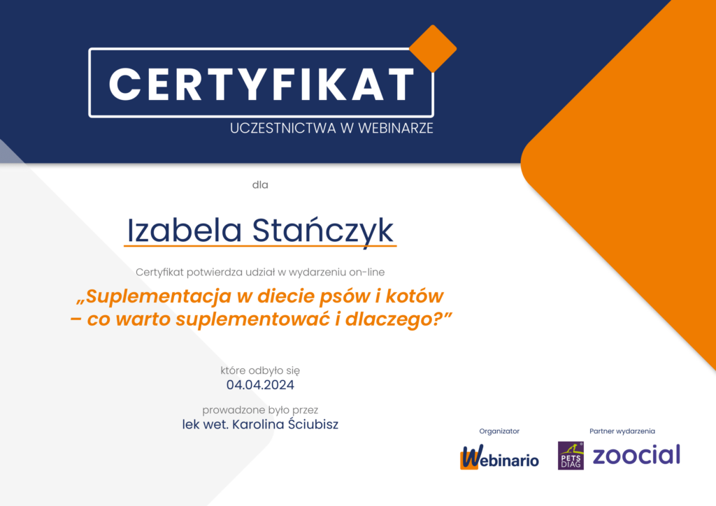 Certyfikat uczestnictwa w webinarze pt. "suplementacja w diecie psów i kotów - co warto suplementować i dlaczego?" prowadzonego przez lek wet. Karolinę Ściubisz. Zoocial.